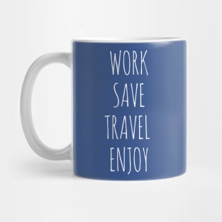 Work, Save, Travel, Enjoy Mug